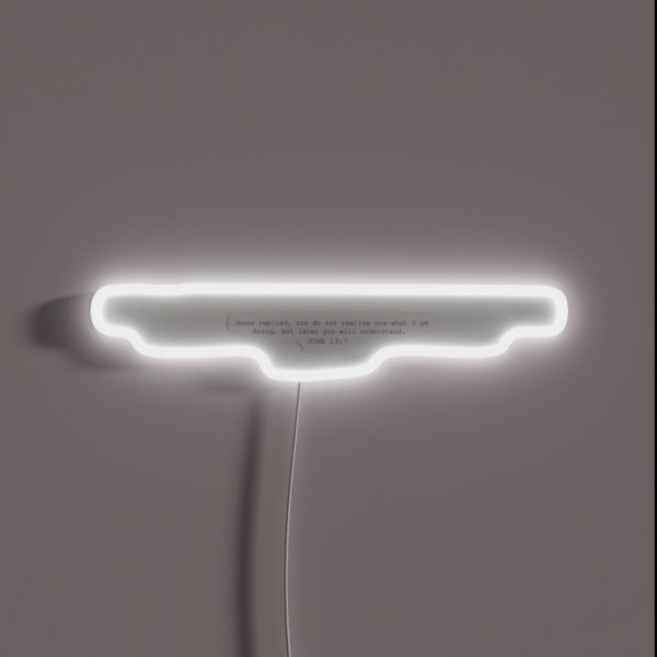 John 13 7 One Day You Will Understand RGB Neon Sign