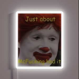 Just About Mcfucking Had It Meme RGB Neon Sign