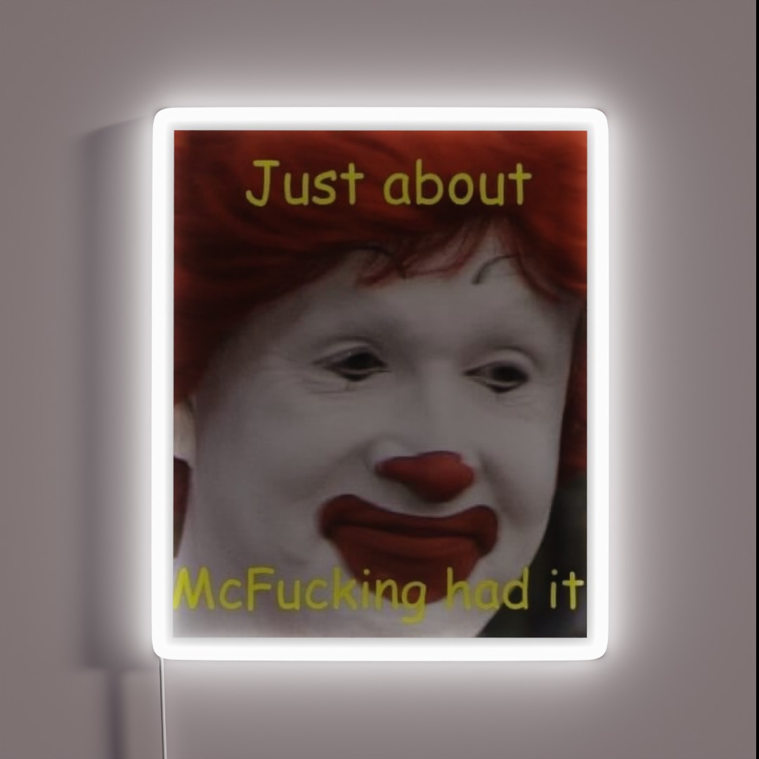 Just About Mcfucking Had It Meme RGB Neon Sign Just About Mcfucking Had It Meme RGB Neon Sign
