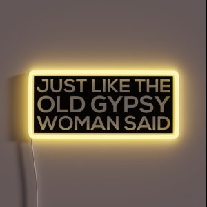 Just Like The Old Gypsy Woman Said RGB Neon Sign