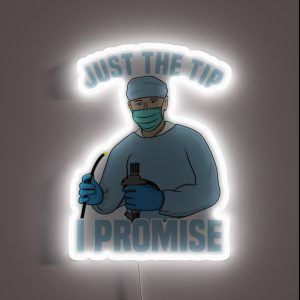 Just The Tip I Promise Endoscopy Colonoscopy Humor RGB Neon Sign
