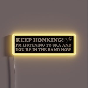 Keep Honking I M Listening To Ska And You Re In The Band Now Funny Bumper RGB Neon Sign