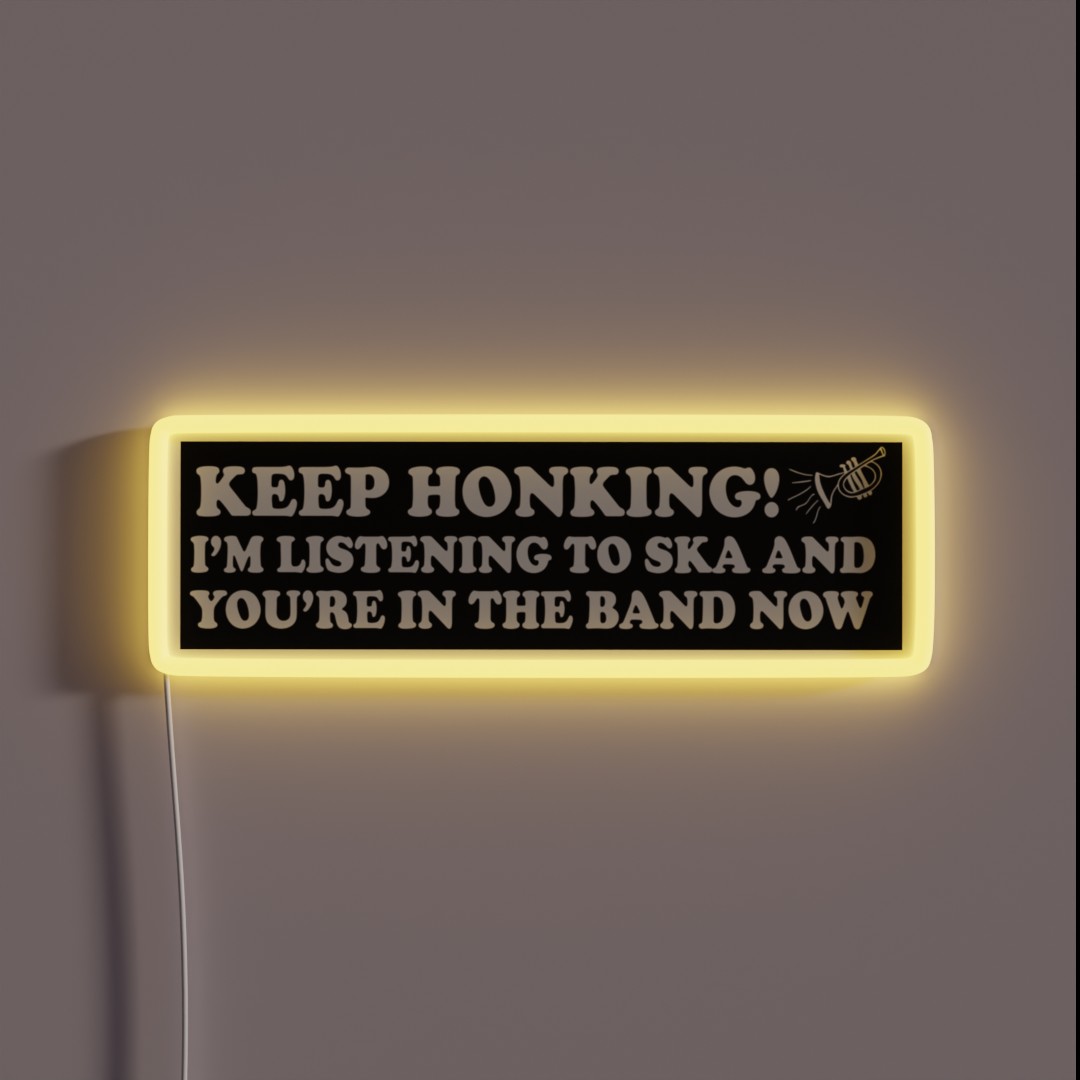Keep Honking I M Listening To Ska And You Re RGB Neon Sign Keep Honking I M Listening To Ska And You Re RGB Neon Sign