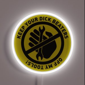 Keep Your Dick Beaters Off My Tools Funny Hard Hat RGB Neon Sign