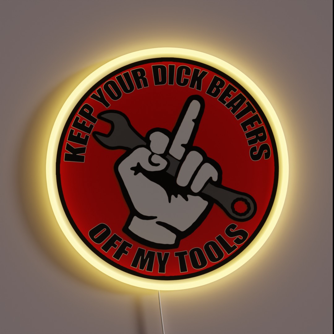 Keep Your Dick Beaters Off My Tools Middle RGB Neon Sign Keep Your Dick Beaters Off My Tools Middle RGB Neon Sign