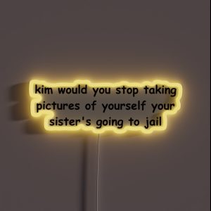 Kim Would You Stop Taking Pictures Of Yourself RGB Neon Sign Kim Would You Stop Taking Pictures Of Yourself RGB Neon Sign