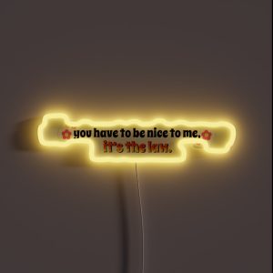 Kurtis Conner 3 You Have To Be Nice To Me It S The Law RGB Neon Sign Kurtis Conner 3 You Have To Be Nice To Me It S The Law RGB Neon Sign