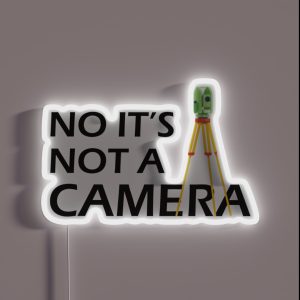 Land Surveyor No It S Not A Camera RGB Neon Sign