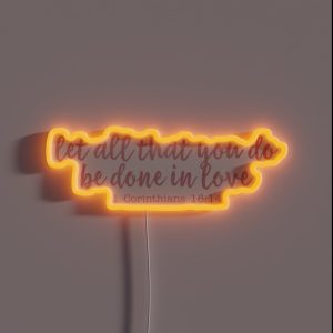 Let All That You Do Be Done In Love RGB Neon Sign