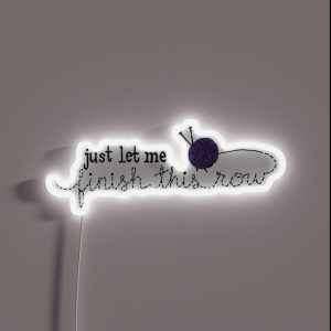 Let Me Finish Knitting RGB Neon Sign
