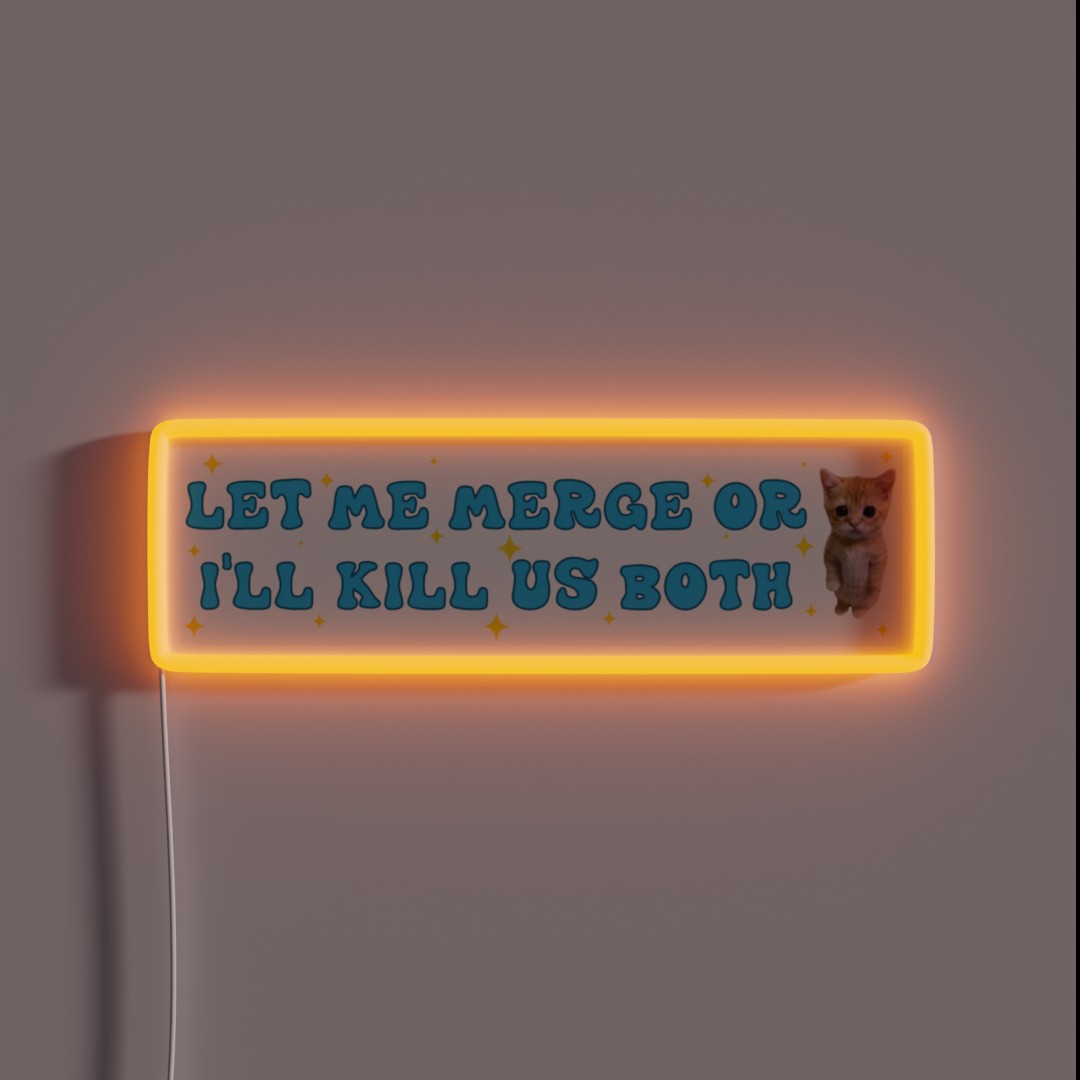 Let Me Merge Or I Ll Kill Us Both Funny Meme RGB Neon Sign Let Me Merge Or I Ll Kill Us Both Funny Meme RGB Neon Sign
