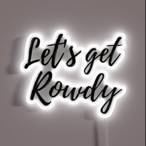 Let S Get Rowdy RGB Neon Sign Let S Get Rowdy RGB Neon Sign