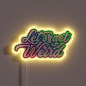 Lets Get Weird RGB Neon Sign