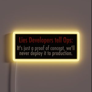 Lies Developers Tell Ops It S Just A Proof Of Concept We Ll Never Deploy It To Production RGB Neon Sign Lies Developers Tell Ops It S Just A Proof Of Concept We Ll Never Deploy It To Production RGB Neon Sign