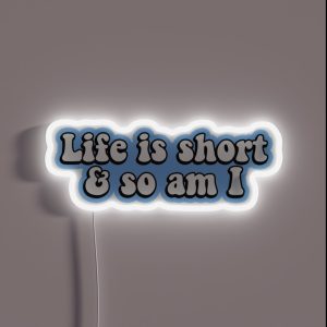 Life Is Short And So Am I RGB Neon Sign