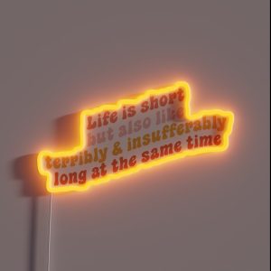 Life Is Short But Also Like Terribly And Insufferably Long At The Same Time RGB Neon Sign