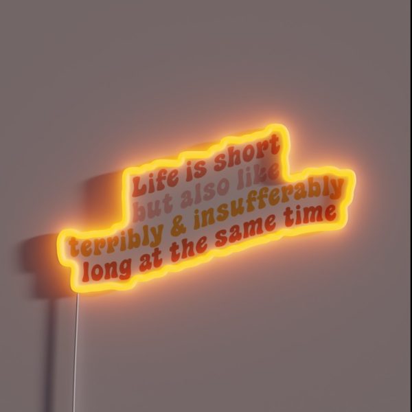 Life Is Short But Also Like Terribly And RGB Neon Sign