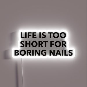 Life Is Too Short For Boring Nails Nail Art Gift Ideas RGB Neon Sign