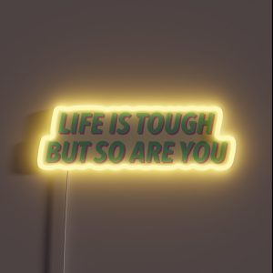 Life Is Tough But So Are You RGB Neon Sign