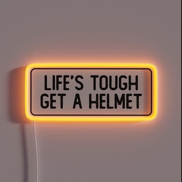 Life S Tough Get A Helmet Funny Biker RGB Neon Sign