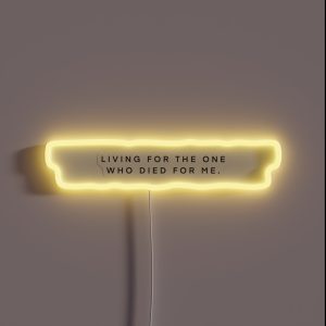Living For The One Who Died For Me RGB Neon Sign Living For The One Who Died For Me RGB Neon Sign
