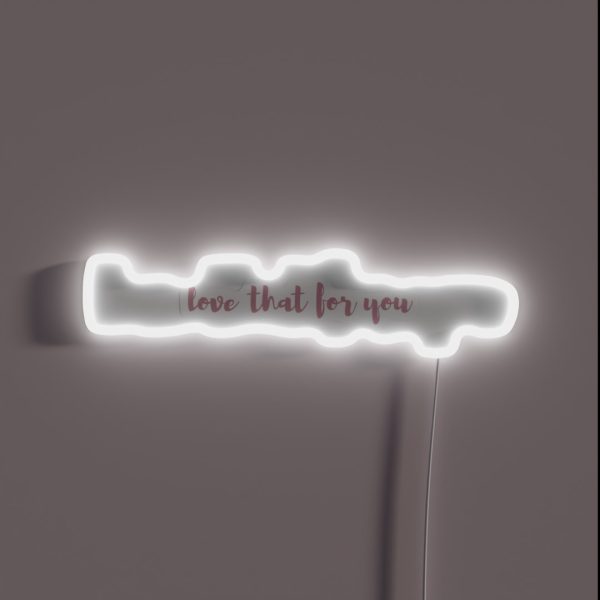 Love That For You RGB Neon Sign
