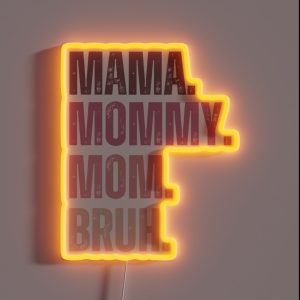 Ma Mama Mom Mommy Bruh Stages Of Mom Names From Ma To Bruh RGB Neon Sign