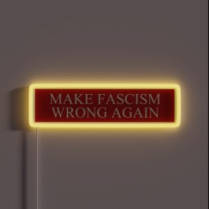 Make Fascism Wrong Again RGB Neon Sign