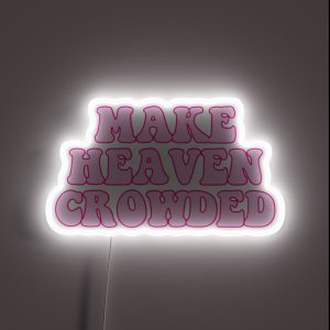 Make Heaven Crowded RGB Neon Sign