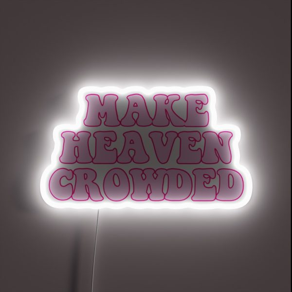 Make Heaven Crowded RGB Neon Sign