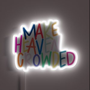Make Heaven Crowded RGB Neon Sign