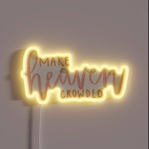 MAKE HEAVEN CROWDED RGB Neon Sign