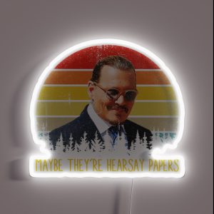 Maybe They Re Hearsay Papers Funny Johnny Depp RGB Neon Sign