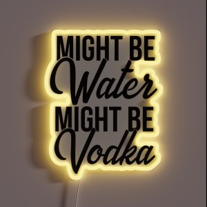 Might Be Water Might Be Vodka RGB Neon Sign
