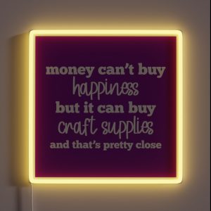 Money Can T Buy Happiness But It Can Buy Craft Supplies RGB Neon Sign Money Can T Buy Happiness But It Can Buy Craft Supplies RGB Neon Sign