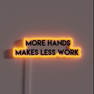 More Hands Makes Less Work RGB Neon Sign
