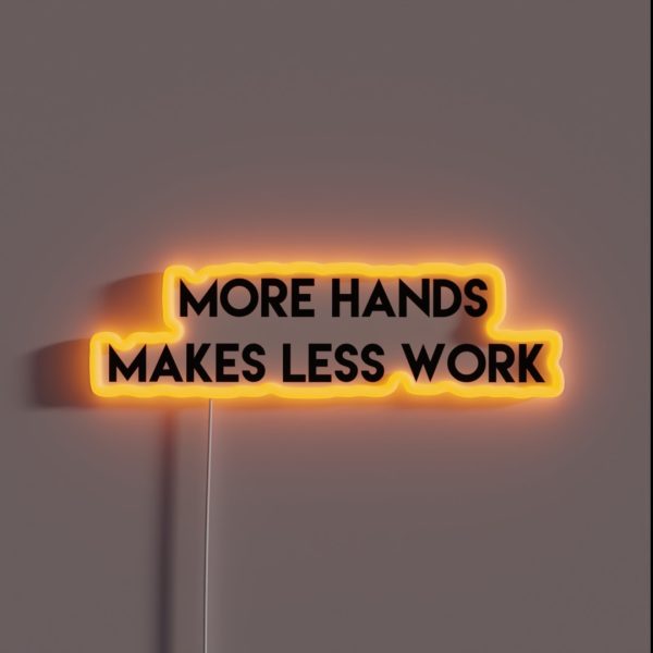 More Hands Makes Less Work RGB Neon Sign