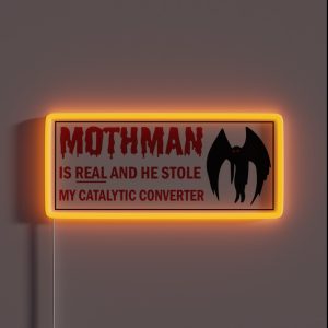 Mothman Is REAL And He Stole My Catalytic Converter Funny Meme Bumper RGB Neon Sign