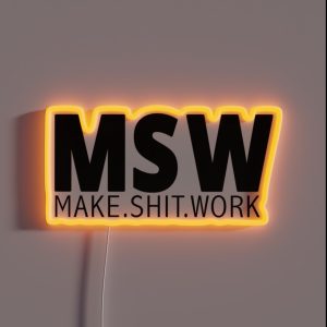 MSW Make Shit Work RGB Neon Sign