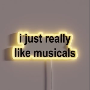 Musicals I Just Really Like Musicals RGB Neon Sign