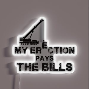 My Erection Pays The Bills Crane Operator Gift RGB Neon Sign