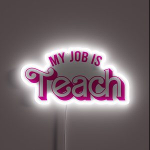 My Job Is Teach RGB Neon Sign