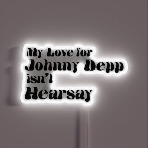 My Love For Johnny Depp Isn T Hearsay RGB Neon Sign