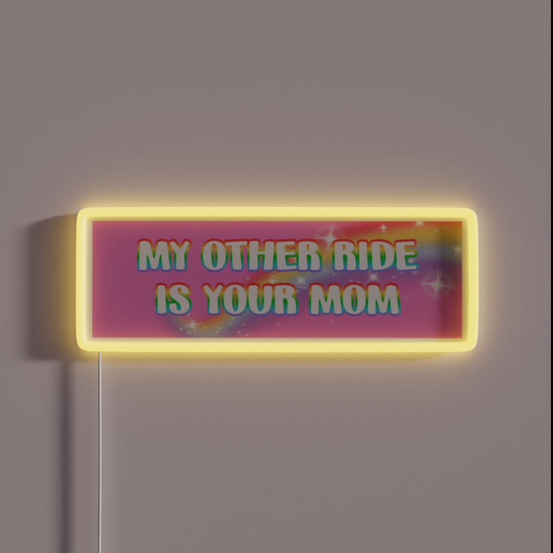 My Other Ride Is Your Mom RGB Neon Sign My Other Ride Is Your Mom RGB Neon Sign
