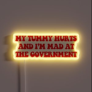 My Tummy Hurts And I M Mad At The Government Anti Government Funny Political Bumper RGB Neon Sign