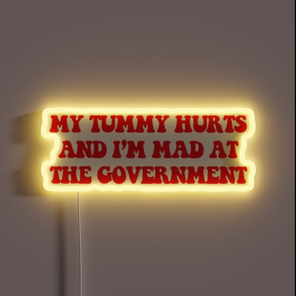 My Tummy Hurts And I M Mad At The Government RGB Neon Sign