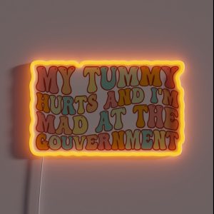 My Tummy Hurts And I M Mad At The Government Tummy Hurts Tummy Ache Survivor Tummy Hurt Survivor RGB Neon Sign