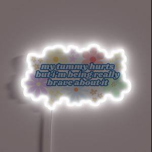 My Tummy Hurts But I M Being Really Brave About It Blue RGB Neon Sign