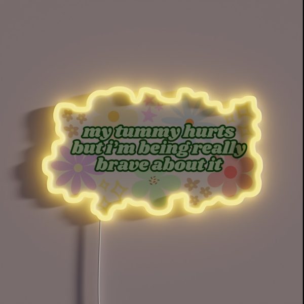 My Tummy Hurts But I M Being Really Brave RGB Neon Sign