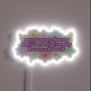 My Tummy Hurts But I M Being Really Brave About It Pink RGB Neon Sign
